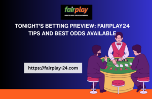 Tonight’s Betting Preview: fairplay555_vip Tips and Best Odds Available